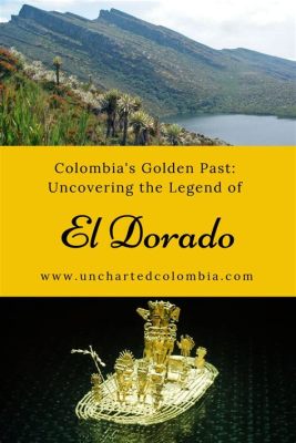  El Dorado：Colombia 的黃金傳奇，一探夢幻與現實的交織！