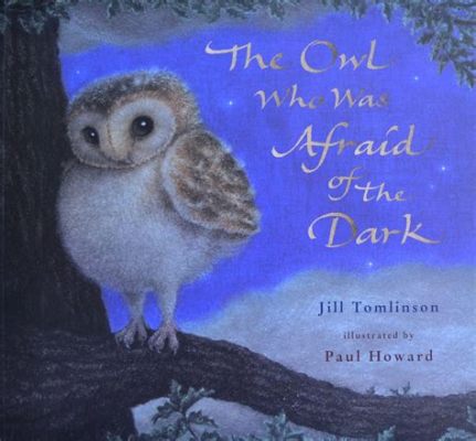  “The Owl Who Was Afraid of the Dark”：關於克服恐懼和發現自我的迷人故事！